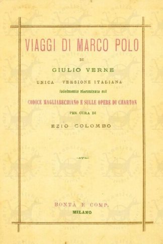 VERNE GIULIO - I viaggi di Marco Polo. Unica versione originale Fedelmente riscontrata sul codice Magliabechiano e sulle opere di Charton Per cura di Ezio Colombo Volume unico