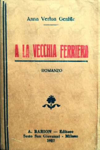 VERTUA GENTILE ANNA - A la vecchia ferriera
