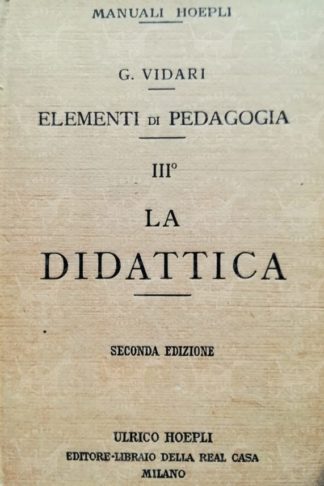 VIDARI GIOVANNI – Elementi di pedagogia. Volume 3° La didattica