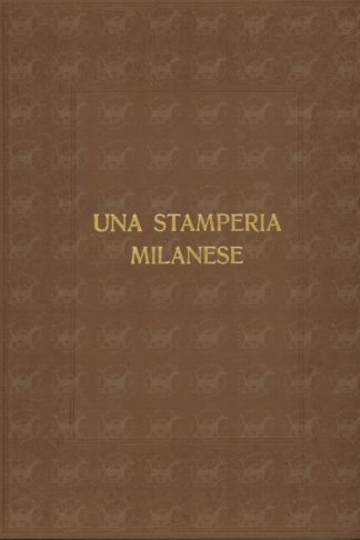 VISCONTI ALESSANDRO - Una stamperia milanese. Sec. XVIII – Sec. XX