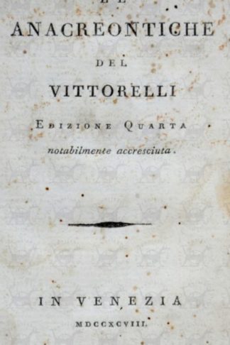 VITTORELLI JACOPO ANDREA - Le anacreontiche. Del Vittorelli Edizione Quarta Notabilmente accresciuta
