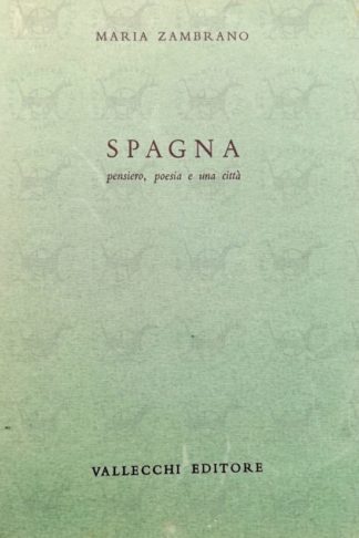 ZAMBRANO MARIA - Spagna pensiero poesia e una città