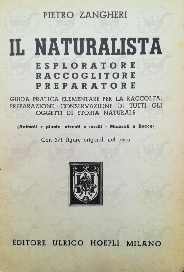 ZANGHERI PIETRO - Il naturalista esploratore raccoglitore preparatore. Guida pratica elementare per la raccolta preparazione conservazione di tutti gli oggetti di storia naturale (animali e piante viventi e fossili minerali e rocce) Frontespizio