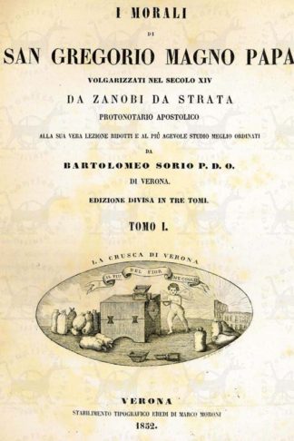 ZANOBI DA STRATA - I Morali di San Gregorio Magno Papa. Volgarizzati nel secolo XIV da Zanobi da Strata Protonotario Apostolico Alla sua vera lezione ridotti e al più agevole studio meglio ordinati da Bartolomeo Sorio P.D.O. di Verona Edizione divisa in tre tomi Frontespizio