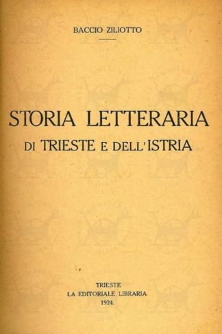 ZILIOTTO BACCIO - Storia letteraria di Trieste e dell'Istria