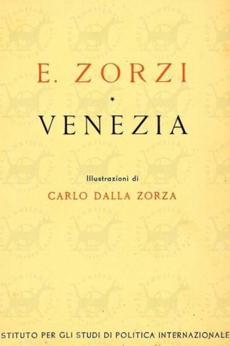 ZORZI ELIO - Venezia. Con otto illustrazioni in nero nel testo e quattro tricromie fuori testo di Carlo Dalla Zorza Storia e Civiltà Collana diretta da Carlo Morandi