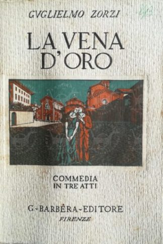 ZORZI GUGLIELMO - La vena d'oro. Commedia in tre atti - Copertina anteriore