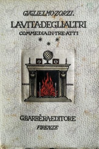 ZORZI GUGLIELMO - La vita degli altri. Commedia in tre atti. - Copertina anteriore