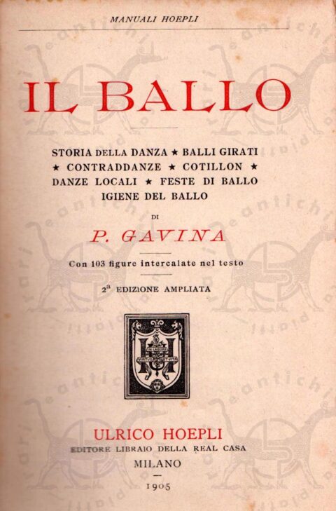 Manuale Hoepli GAVINA Il ballo Storia della danza Balli girati Contraddanze Cotillon Danze locali Feste di ballo