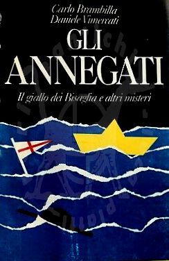 Carlo BRAMBILLA Daniele VIMERCATI Gli annegati il giallo dei Bisaglia e altri misteri Baldini Castoldi 1992