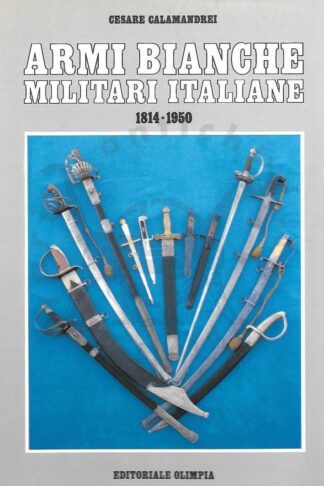 Cesare Calamandrei Armi bianche militari italiane 1814 - 1950 Editoriale Olimpia 1987