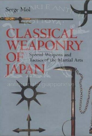 Serge MOL Classical Weaponry of Japan: Special Weapons and Tactics of the Martial Arts