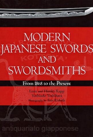 Autori: Leon & Hiroko Kapp, and Yoshindo Yoshihara Titolo: Modern japanese swords and swordsmiths from 1868 to the present