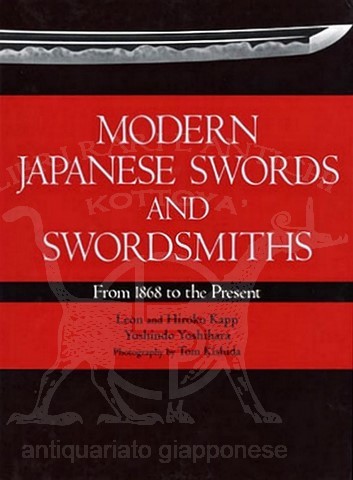 Autori: Leon & Hiroko Kapp, and Yoshindo Yoshihara Titolo: Modern japanese swords and swordsmiths from 1868 to the present