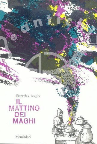 AUTORI: Louis Pauwels, Jacques Bergier TITOLO: Il mattino dei maghi. SOTTOTITOLO: Introduzione al realismo fantastico. Traduzione di Pietro Lazzaro.