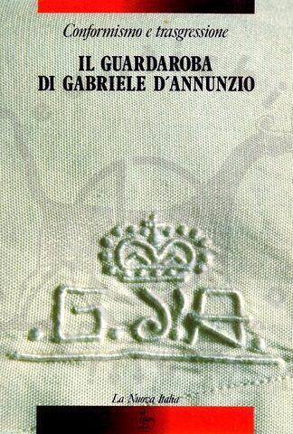 Annamaria Andreoli, Il guardaroba di Gabriele d'Annunzio Conformismo e trasgressione, La nuova Italia Firenze 1988