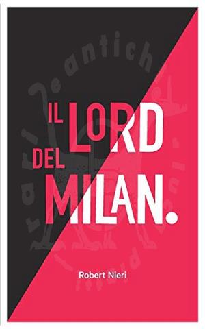 NIERI ROBERT - Il lord del Milan