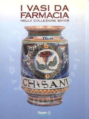 BISCONTINI UGOLINI GRAZIA - I vasi da farmacia nella collezione Bayer