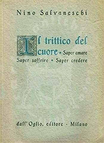 Nino_Salvaneschi_TRITTICO_DEL_CUORE_Saper_amare_Saper_soffrire_Saper_credere