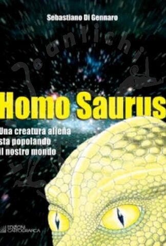 DI GENNARO SEBASTIANO - Homo saurus Una creatura aliena sta popolando il nostro mondo