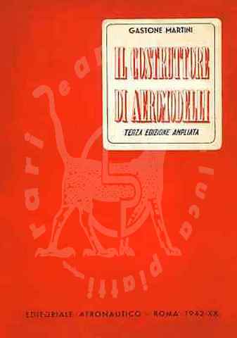 MARTINI GASTONE - Il costruttore di aeromodelli Terza edizione ampliata Ufficio Editoriale Aeronautico 1942