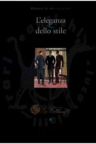 DE BUZZACCARINI VITTORIA - L'eleganza dello stile Duecent'anni di vestir maschile Lupetti & Co Editore 1992