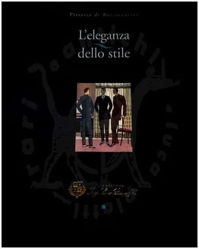 DE BUZZACCARINI VITTORIA - L'eleganza dello stile Duecent'anni di vestir maschile Lupetti & Co Editore 1992