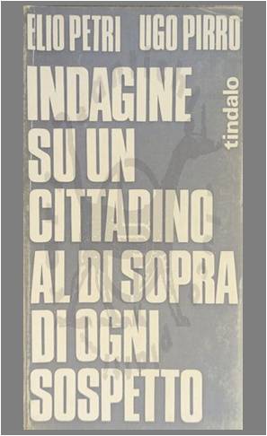 Elio PRETI Ugo PIRRO Indagine su un cittadino al di sopra di ogni sospetto Editrice Tindalo 1970