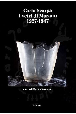 AA.VV. - Carlo Scarpa I vetri di Murano 1927 1947