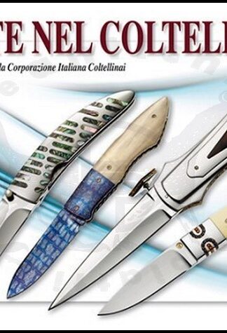 PACHI FRANCESCO - L'arte nel coltello Gli artigiani della Corporazione Italiana Coltellinai
