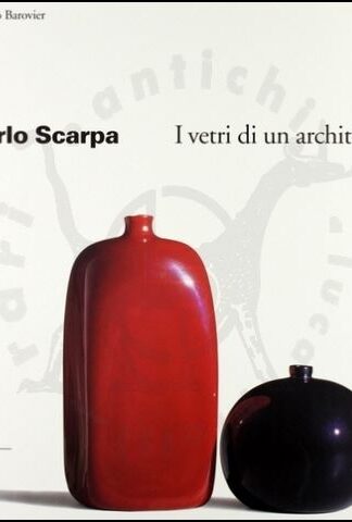 BAROVIER MARINO - Carlo Scarpa I vetri di un architetto