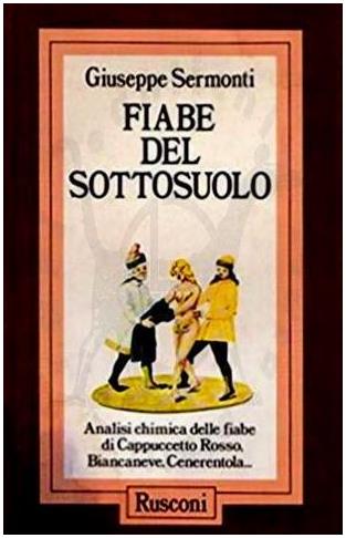 SERMONTI GIUSEPPE Fiabe del sottosuolo Analisi chimica delle fiabe di Cappuccetto Rosso Biancaneve Cenerentola Rusconi 1989