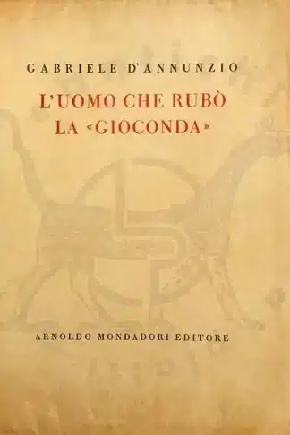 Gabriele d’Annunzio L’UOMO CHE RUBÒ LA GIOCONDA
