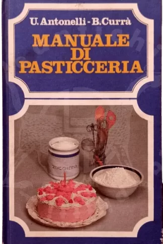 ANTONELLI CURRA - Manuale di pasticceria