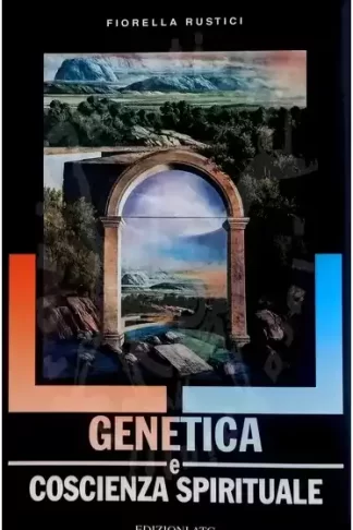 RUSTICI FIORELLA - Genetica e coscienza Spirituale